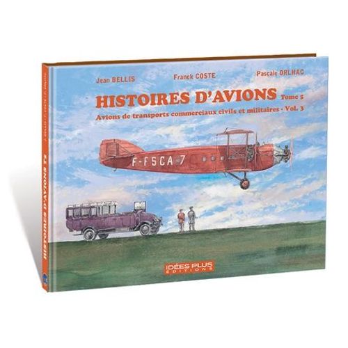 Histoires D'avions - Tome 5, Avions De Transports Commerciaux Civils Et Militaires, Volume 3