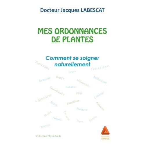 Mes Ordonnances De Plantes - Comment Se Soigner Naturellement