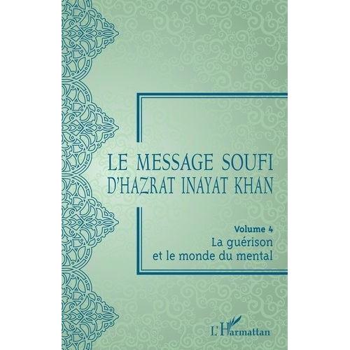 Le Message Soufi D'hazrat Inayat Khan - Volume 4, La Guérison Et Le Monde Du Mental