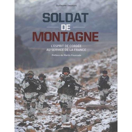 Soldat De Montagne - L'esprit De Cordée Au Service De La France