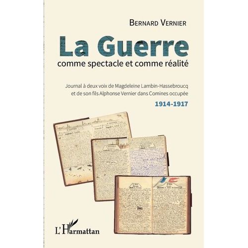 La Guerre Comme Spectacle Et Comme Réalité - Journal À Deux Voix De Magdeleine Lambin-Hassebroucq Et De Son Fils Alphonse Vernier Dans Comines Occupée (1914-1917)