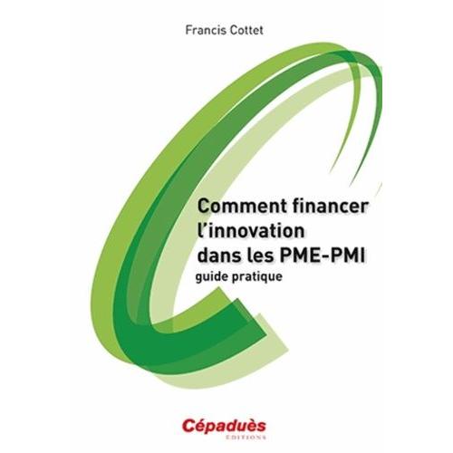 Comment Financer L'innovation Dans Les Pme-Pmi - Guide Pratique