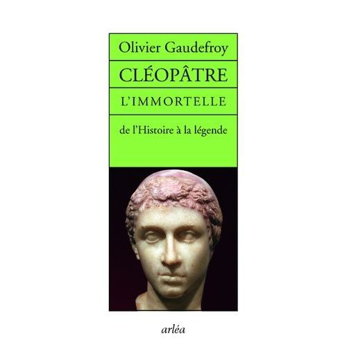 Cléopâtre L'immortelle - De L'histoire À La Légende