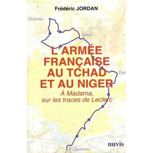 L'armée Française Au Tchad Et Au Niger - A Madama, Sur Les Traces De Leclerc