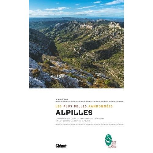 Alpilles, Les Plus Belles Randonnées - 15 Itinéraires Dans Le Parc Naturel Régional Et Le Tour Du Massif En 5 Jours