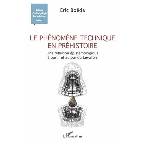 Le Phénomène Technique En Préhistoire - Une Réflexion Épistémologique À Partir Et Autour Du Levallois