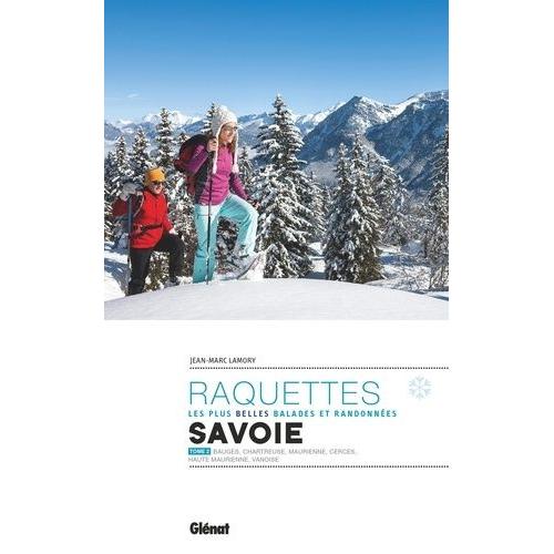 Les Plus Belles Randonnées À Raquettes En Savoie - Tome 2, Bauges, Chartreuse, Maurienne, Cerces, Haute Maurienne, Vanoise