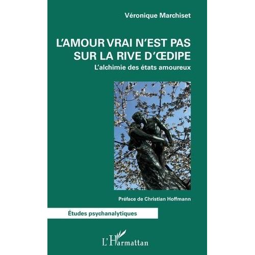 L'amour Vrai N'est Pas Sur La Rive D'oedipe - L'alchimie Des États Amoureux