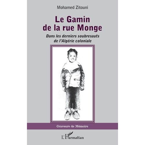 Le Gamin De La Rue Monge - Dans Les Derniers Soubresauts De L'algérie Coloniale