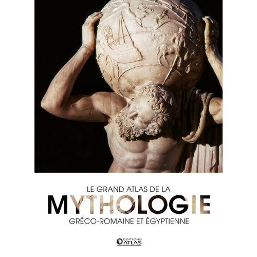 Le Grand Atlas De La Mythologie Gréco-Romaine Et Égyptienne