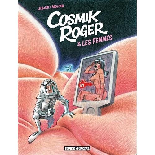 Cosmik Roger Tome 7 - Cosmik Roger Et Les Femmes