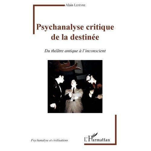 Psychanalyse Critique De La Destinée - Du Théâtre Antique À L'inconscient