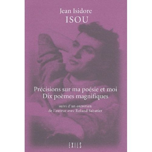 Precisions Sur Ma Poesie Et Moi Suivies De Dix Poemes Magnifiques