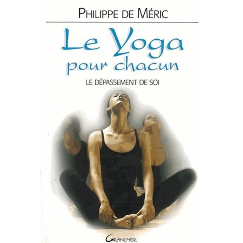 Le Yoga Pour Chacun - Le Depassement De Soi