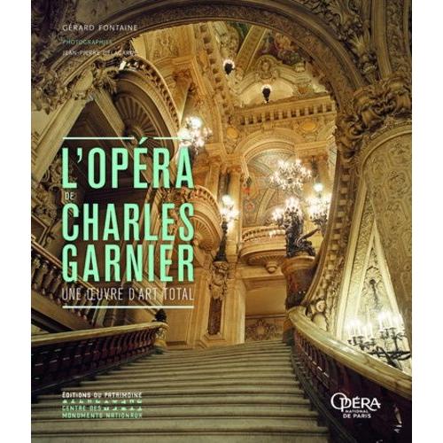 L'opéra De Charles Garnier - Une Oeuvre D'art Total