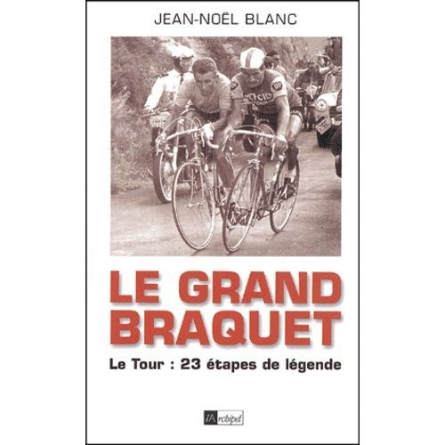 Le Grand Braquet - Le Tour : 23 Etapes De Legendes