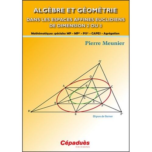 Algèbre Et Géométrie Dans Les Espaces Affines Euclidiens De Dimension 2 Ou 3 - Mathématiques Spéciales Mp-Mp*-Psi*-Capes-Agrégation