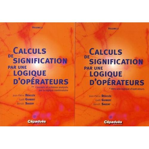 Calculs De Signification Par Une Logique D'opérateurs - 2 Volumes