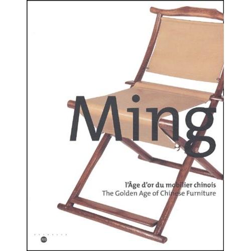 Ming - L'age D'or Du Mobilier Chinois : The Golden Age Of Chinese Furniture