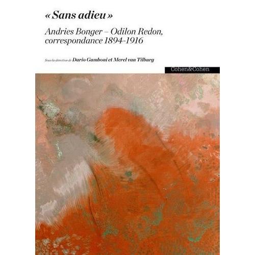 Sans Adieu". Andries Bonger-Odilon Redon, Correspondance 1894-1916 - Coffret En 2 Volumes
