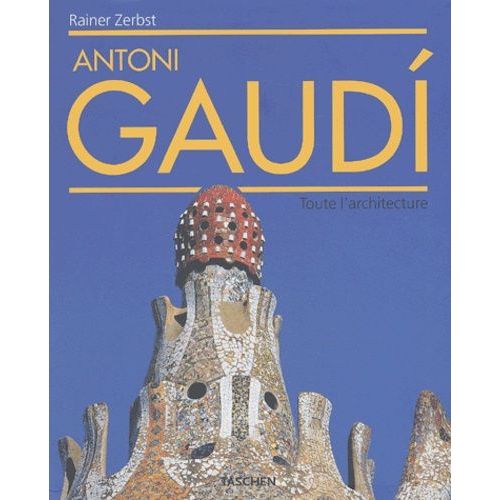 Antoni Gaudi - Toute L'architecture