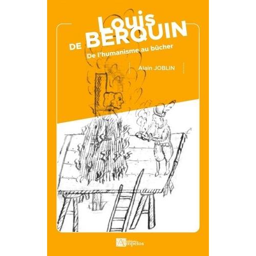 Louis De Berquin - De L'humanisme Au Bûcher