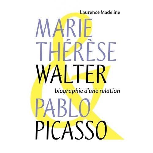 Marie-Thérèse Walter & Pablo Picasso - Biographie D'une Relation