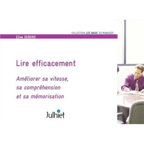 Lire Efficacement - Améliorer Sa Vitesse, Sa Compréhension Et Sa Mémorisation