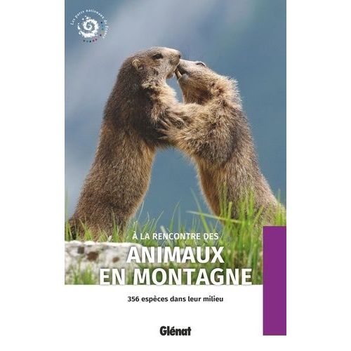 A La Rencontre Des Animaux En Montagne - 356 Espèces Dans Leur Milieu