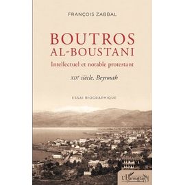 Boutros Al-Boustani - Intellectuel Et Notable Protestant - Xixe Siècle, Beyrouth