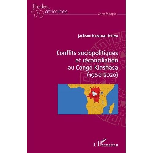 Conflits Sociopolitiques Et Réconciliation Au Congo Kinshasa (1960-2020)
