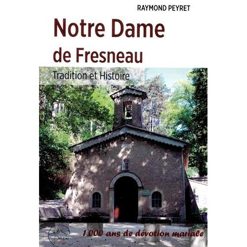 Notre-Dame De Fresneau - Tradition Et Histoire - 1 000 Ans De Dévotion Mariale