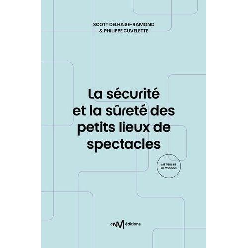 La Sécurité Et La Sûreté Des Petits Lieux De Spectacles - Recueil Des Textes De Référence Pour Les Exploitants De Lieux De Spectacles De 5e Catégorie Aménagés Pour Les Représentations...