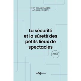 La Sécurité Et La Sûreté Des Petits Lieux De Spectacles - Recueil Des Textes De Référence Pour Les Exploitants De Lieux De Spectacles De 5e Catégorie Aménagés Pour Les Représentations...