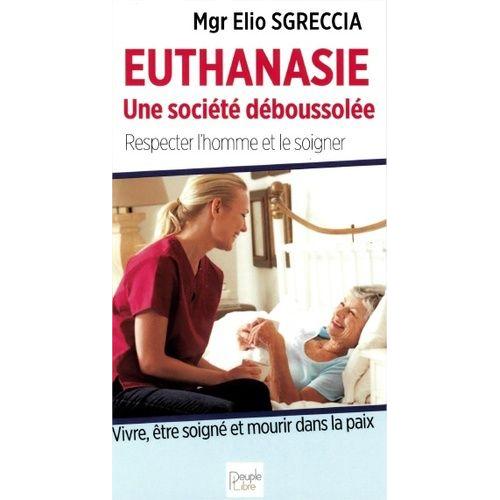 Euthanasie, Une Société Déboussolée - Respecter L'homme Et Le Soigner