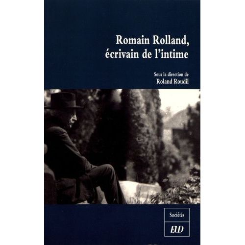 Romain Rolland, Écrivain De L'intime - Célébration Du Cent Cinquantième Anniversaire De La Naissance De Romain Rolland