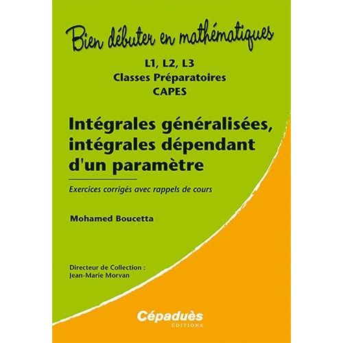 Intégrales Généralisées, Intégrales Dépendant D'un Paramètre - L1, L2, L3, Classes Préparatoires, Capes