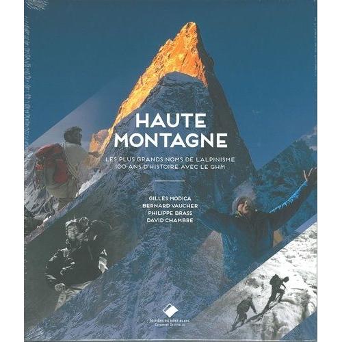 Haute Montagne - Les Plus Grands Noms De L'alpinisme - 100 Ans D'histoire Avec Le Ghm
