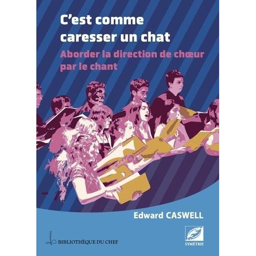 C?Est Comme Caresser Un Chat - Aborder La Direction De Choeur Par Le Chant