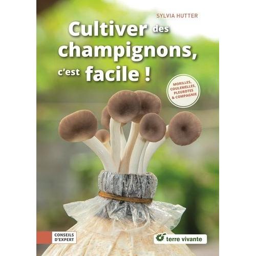 Cultiver Des Champignons, C'est Facile ! - Pleurottes, Shiitakés & Compagnie