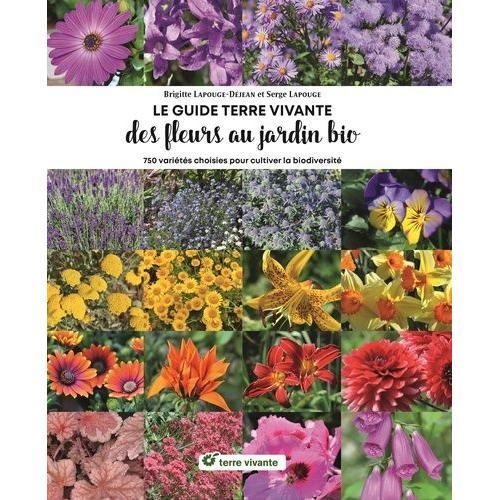 Le Guide Terre Vivante Des Fleurs Au Jardin Bio - 750 Plantes Choisies Pour Cultiver La Biodiversité