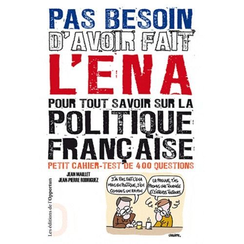 Pas Besoin D'avoir Fait L'ena Pour Tout Savoir Sur La Politique Française