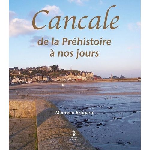 Cancale - De La Préhistoire À Nos Jours