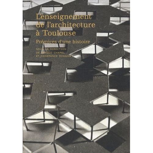 L'enseignement De L'architecture À Toulouse - Prémices D'une Histoire