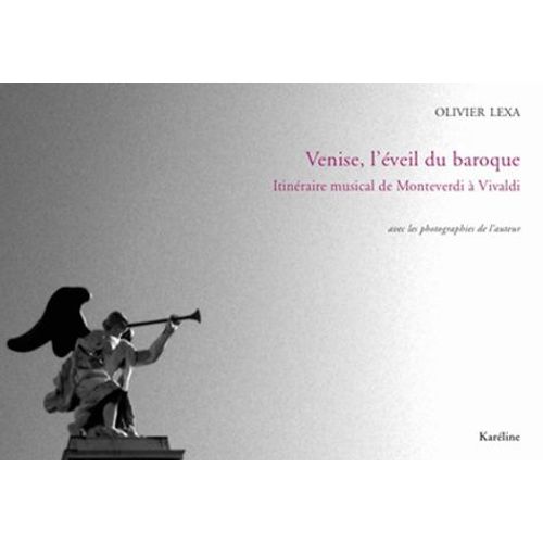 Venise, L'éveil Du Baroque - Itinéraire Musical De Monteverdi À Vivaldi
