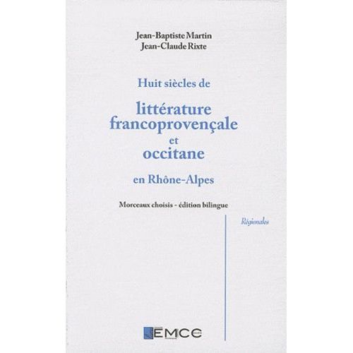 Huit Siècles De Littérature Francoprovençale Et Occitane En Rhône-Alpes - Edition Bilingue