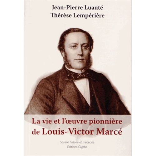 La Vie Et L'oeuvre Pionnière De Louis-Victor Marcé (1828-1864)