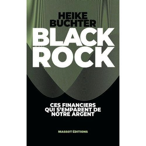 Black Rock - Ces Financiers Qui S'emparent De Notre Argent