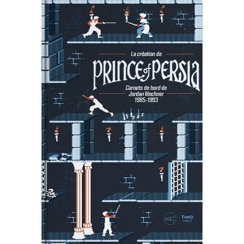 La Création De Prince Of Persia - Carnets De Bord De Jordan Mechner 1985-1993