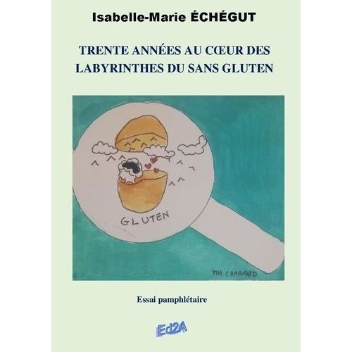 Trente Années Au Coeur Des Labyrinthes Du Sans Gluten
